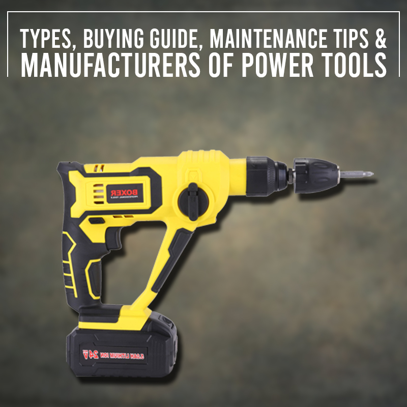 Types, Buying Guide, Maintenance Tips & Manufacturers of Power Tools