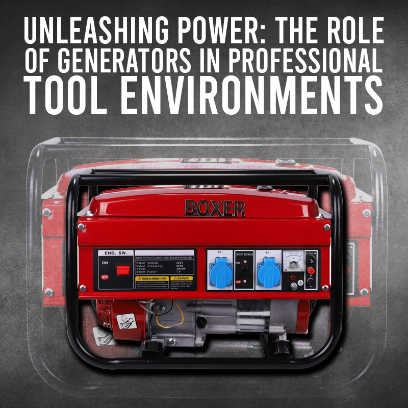 Unleashing Power: The Role of Generators in Professional Tool Environments