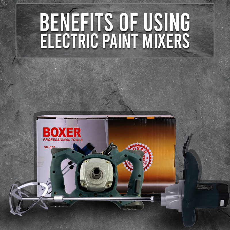 Benefits of using Electric Paint Mixers