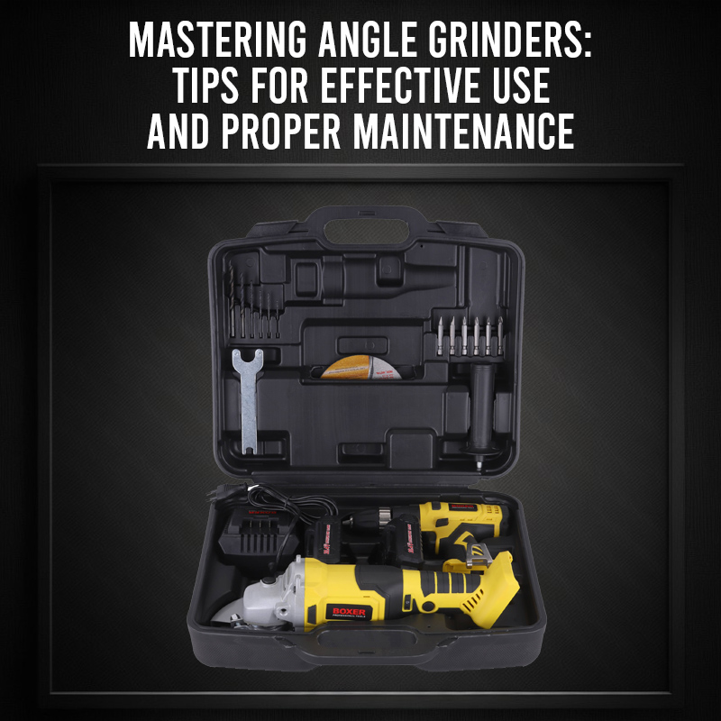 Mastering Angle Grinders: Tips for Effective Use and Proper Maintenance