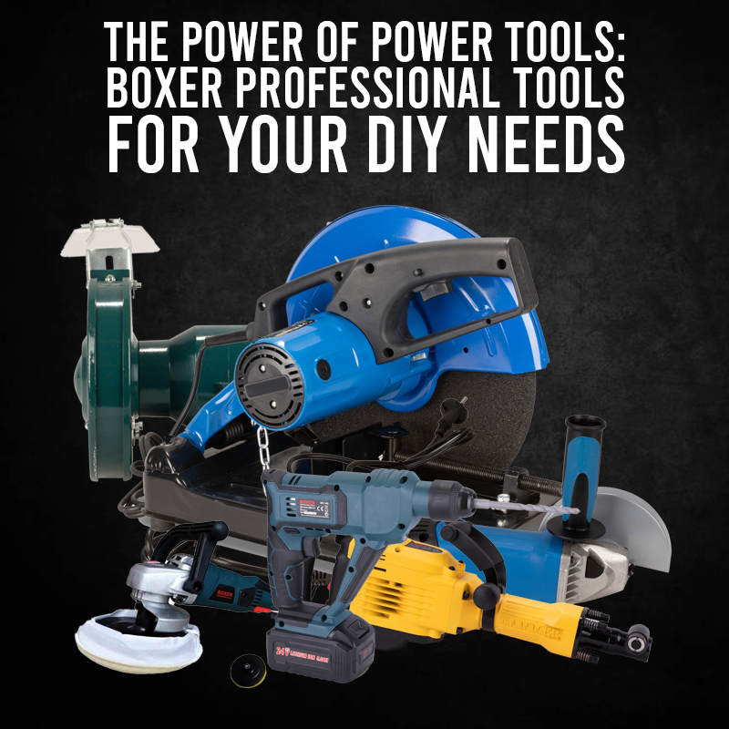 The Power of Power Tools: Boxer Professional Tools for Your DIY Needs