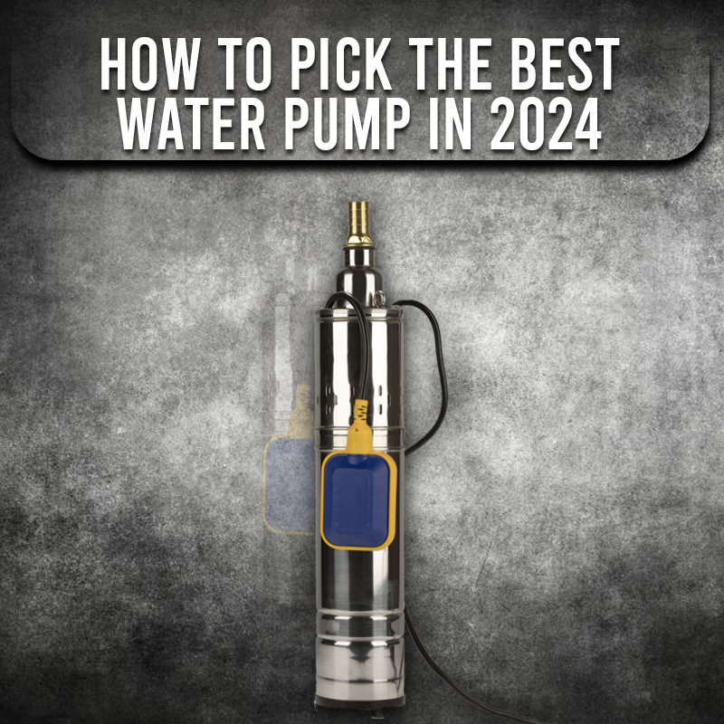 How to Pick the Best Water Pump in 2024