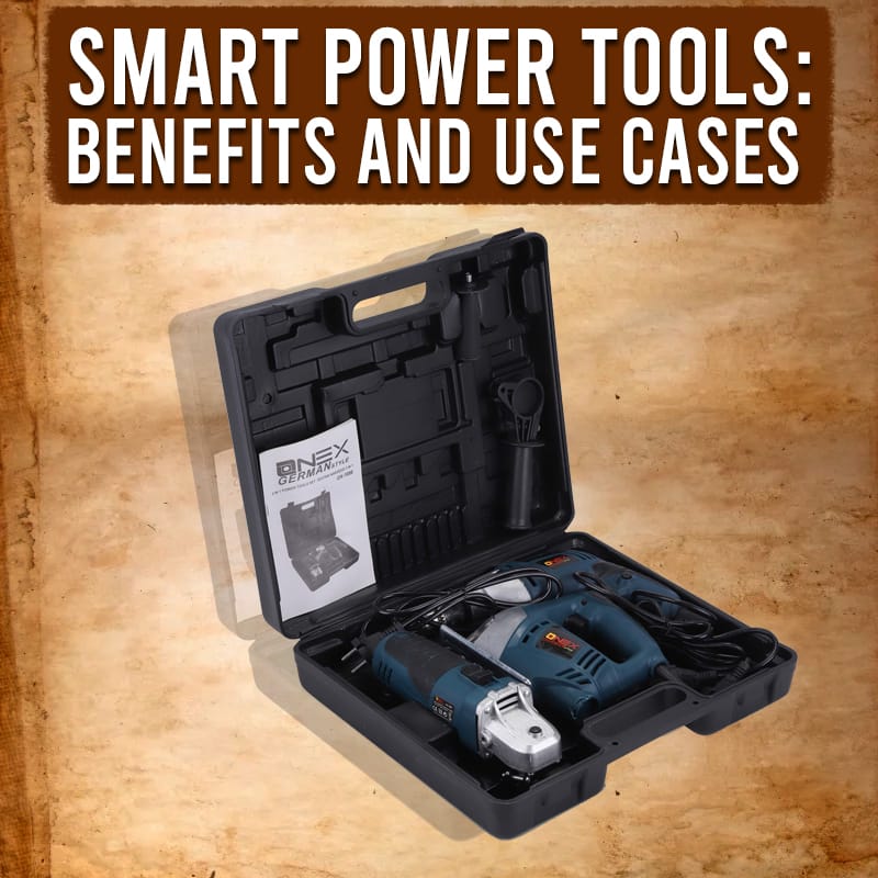 Smart Power Tools: Benefits and Use Cases