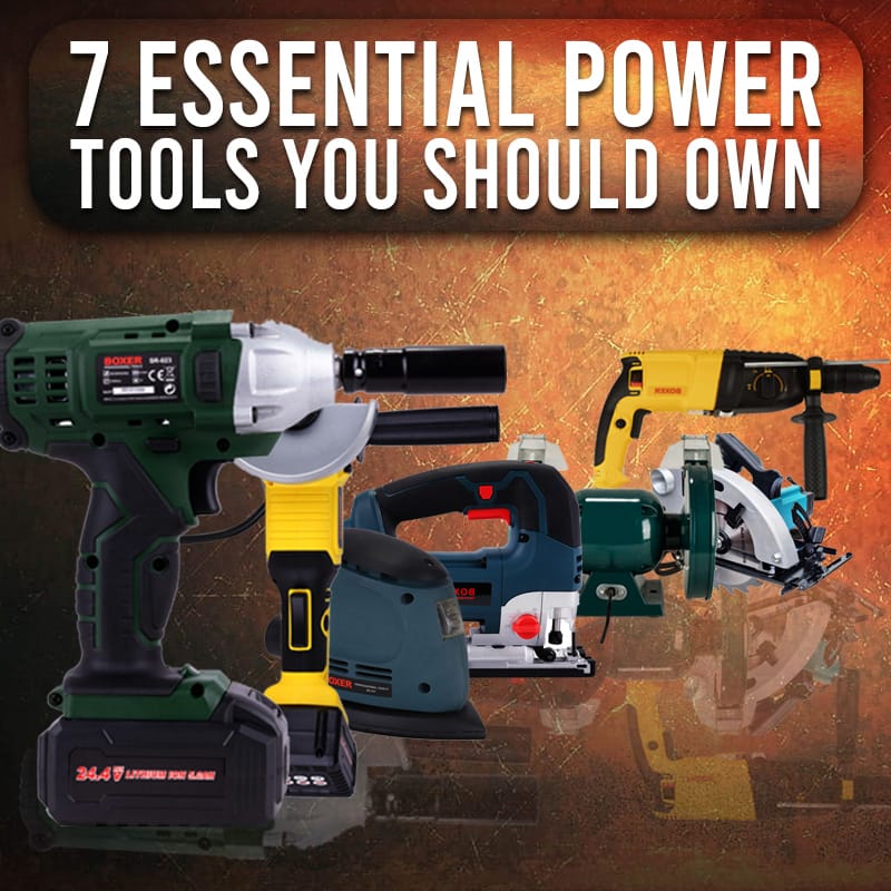7 Essential Power Tools you should own