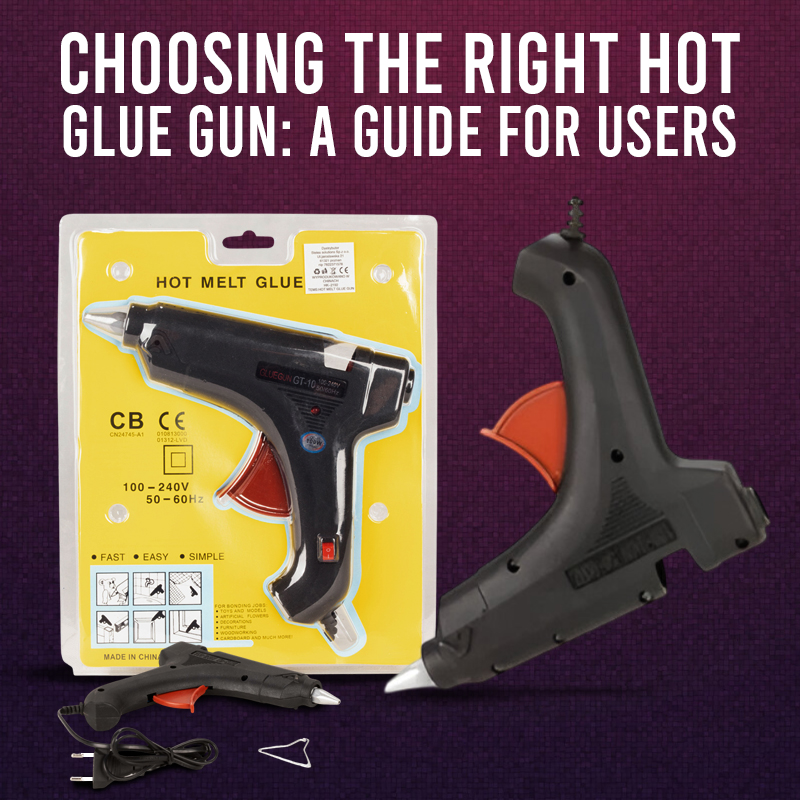 Hot Glue Guns: A Guide for choosing the right